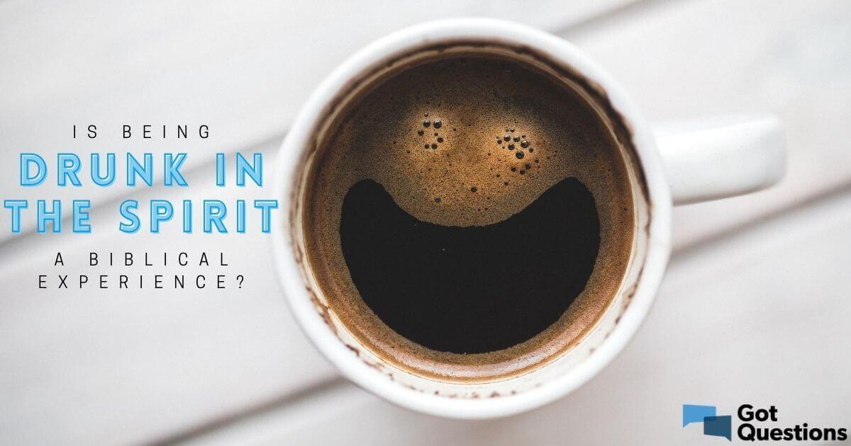 Is being drunk in the Spirit a biblical experience?