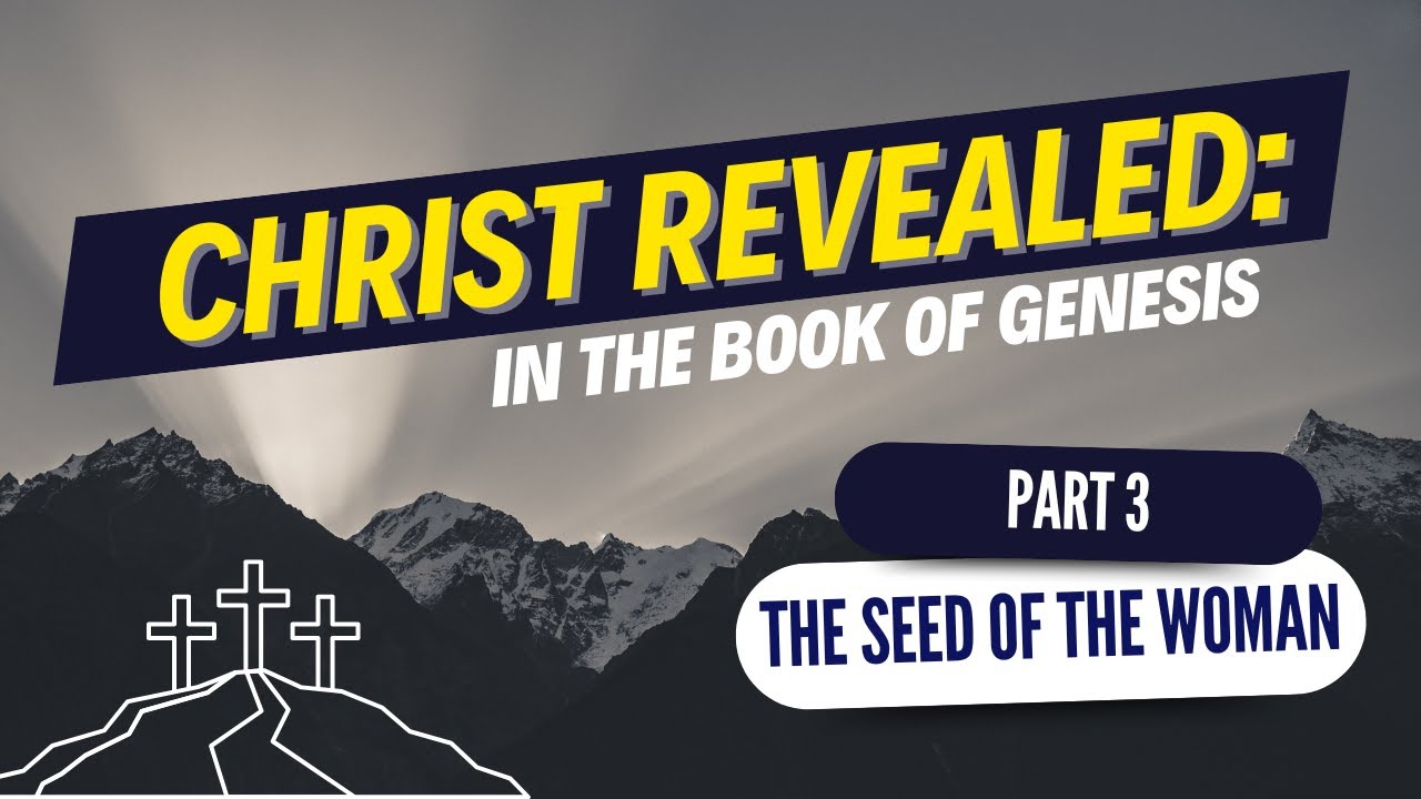 Christ Revealed: IN GENESIS, Part 3 / The Seed of the Woman
