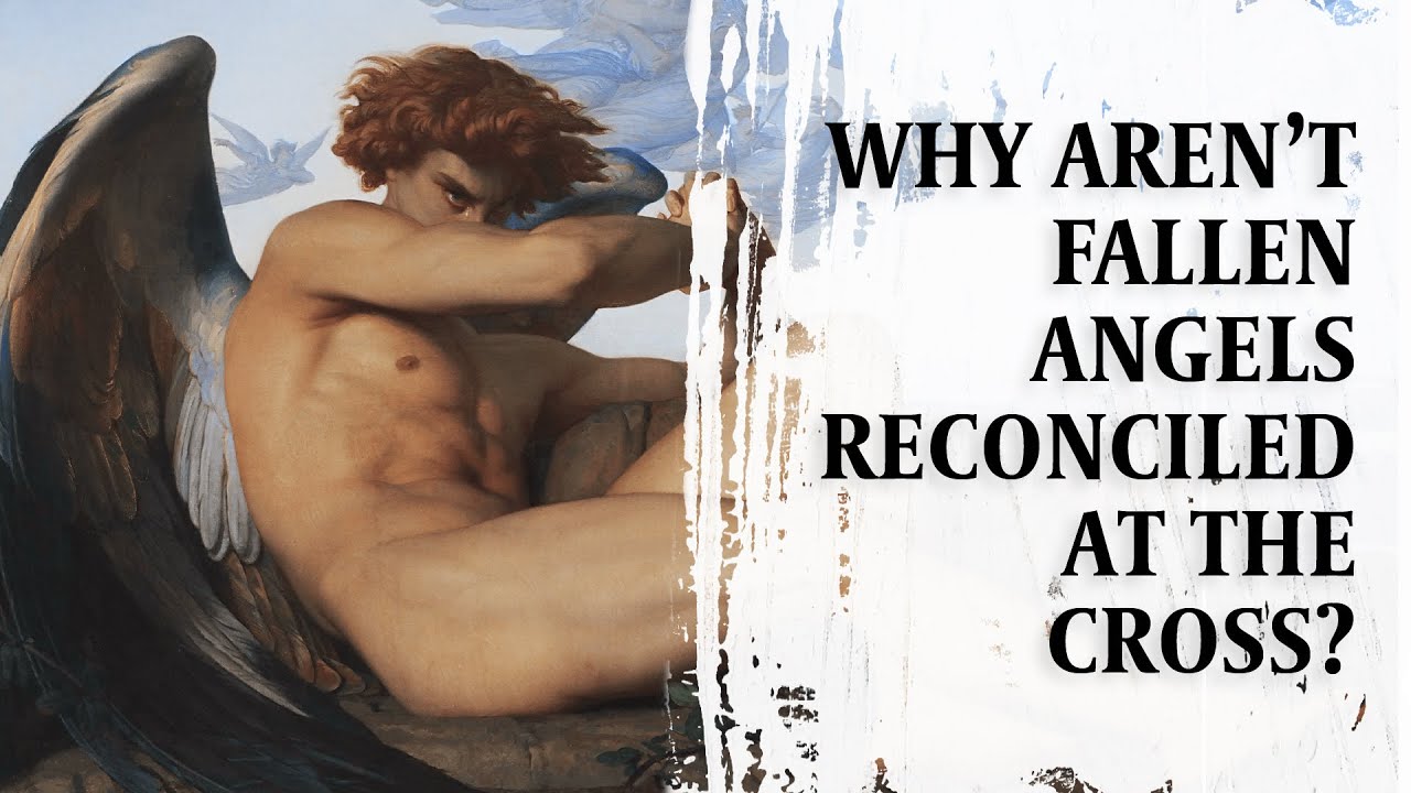 Why Aren’t Fallen Angels Also Reconciled at the Cross?