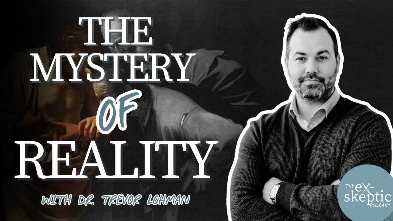 The Mystery of Reality - Dr. Trevor Lohman's story