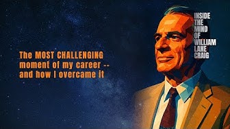 The Most Challenging Moment of My Career—And How I Overcame It - William Lane Craig