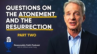 Part Two - Audience Questions on the Atonement and the Resurrection