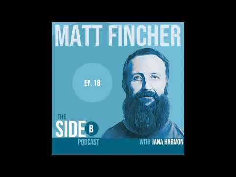 Searching for Purpose - Matt Fincher's Story (The Side B Podcast Ep. 18)