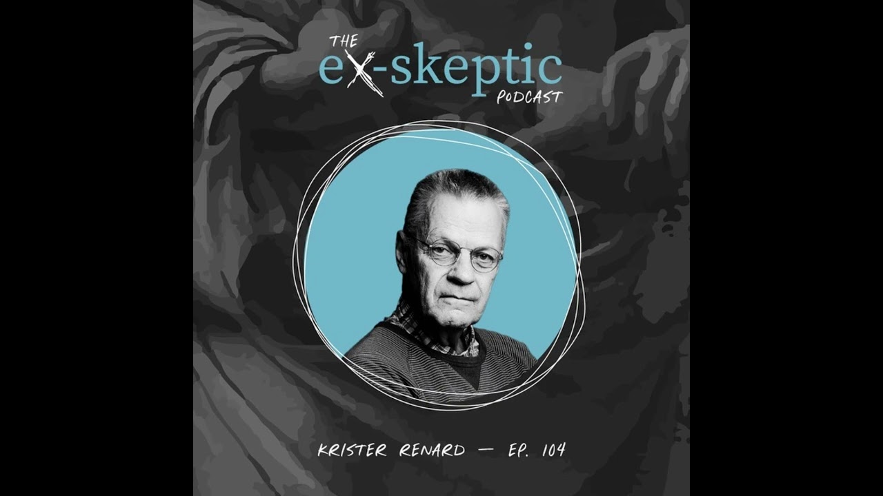 A Scientist’s Journey to God – Krister Renard’s Story (eX-skeptic Podcast Ep. 104)