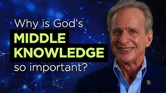 Why is God's middle knowledge so important?