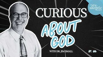 Curious about God - Dr. Jim Small's Story