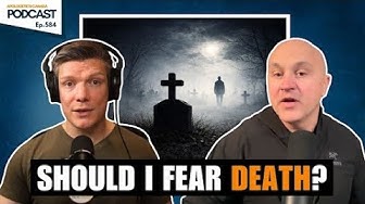 AC Podcast #584 - Why Are We Afraid to Die?