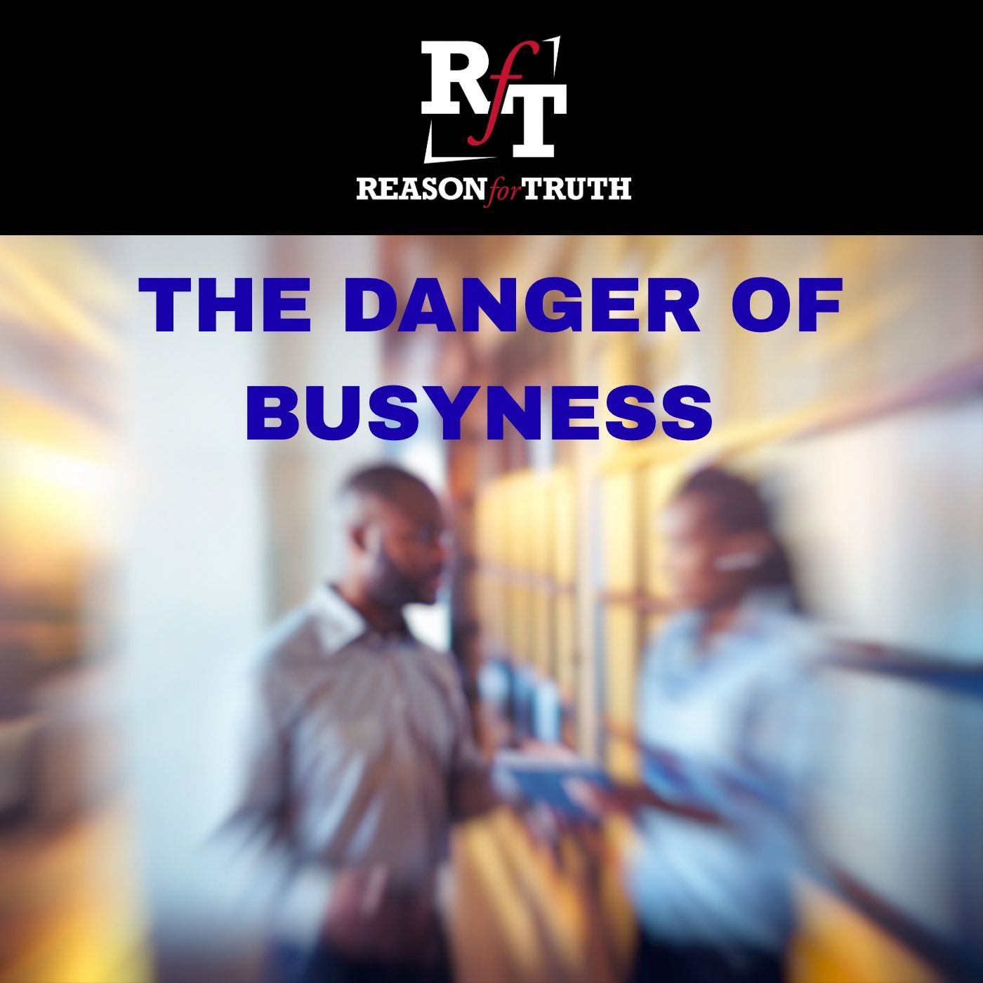 The Danger of Busyness - 1:21:26, 6.50 PM
