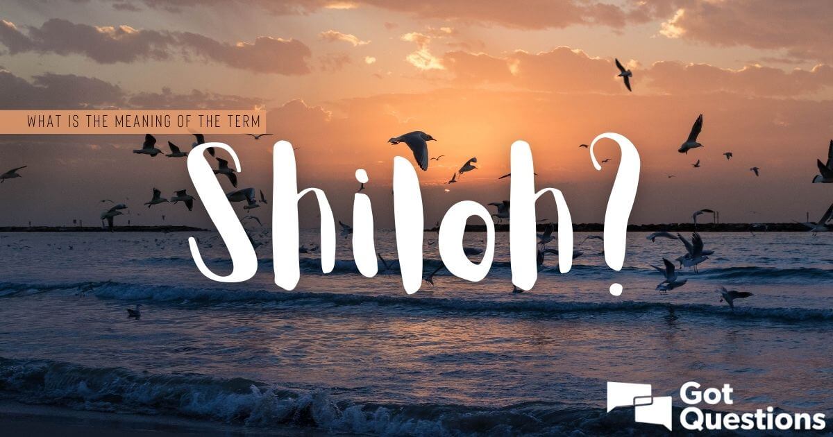 What is the meaning of the term “Shiloh”? Is it a Messianic prophecy?