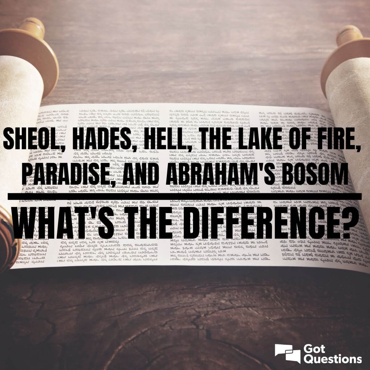 What is the difference between Sheol, Hades, Hell, the lake of fire, Paradise, and Abraham’s bosom?