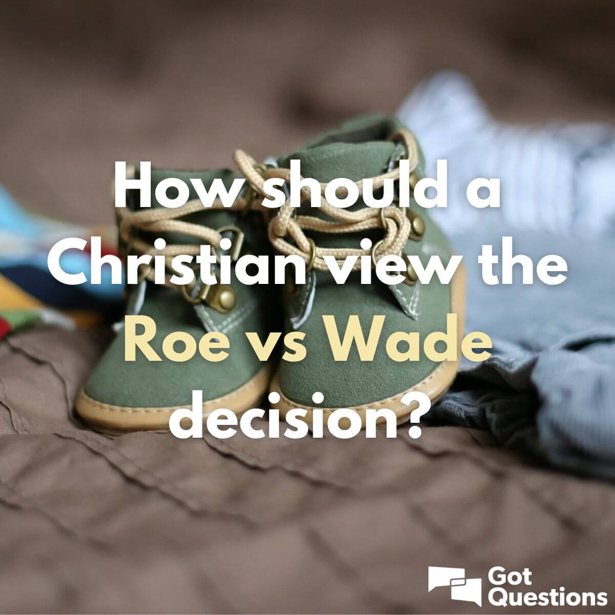 How should a Christian view the Roe v. Wade decision?