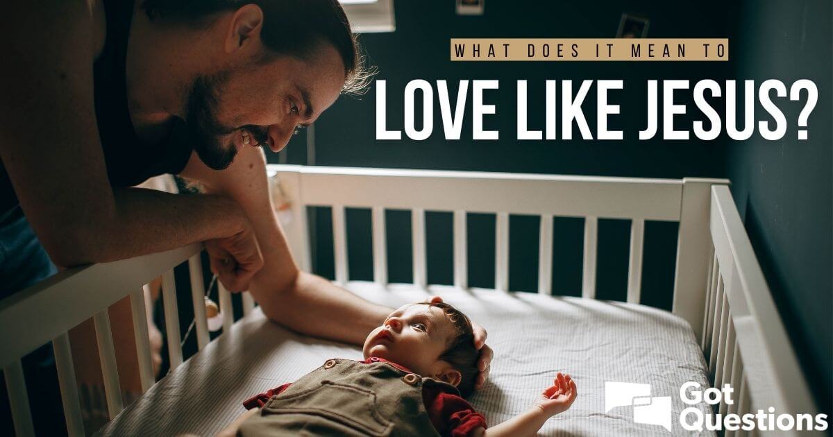 What does it mean to love like Jesus?