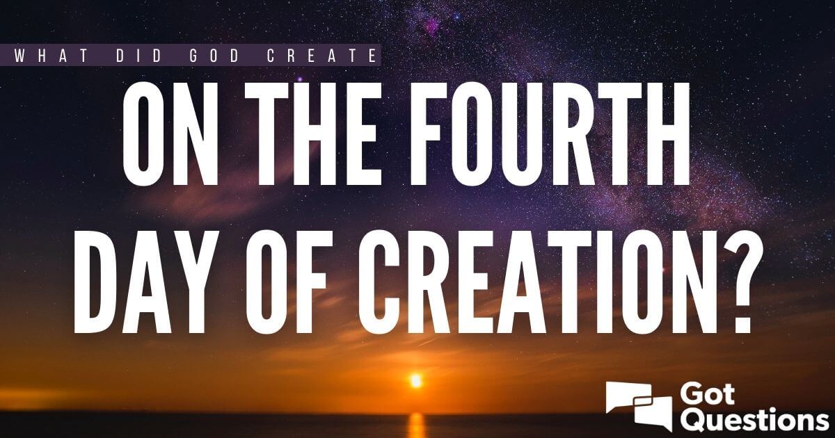 What did God create on the fourth day of creation?