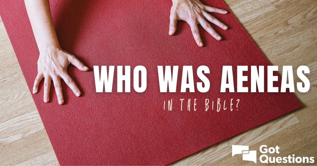 Who was Aeneas in the Bible?