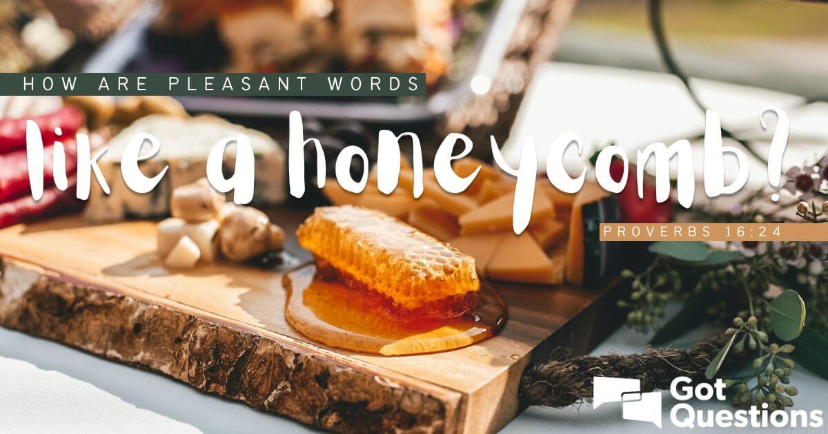 How are pleasant words like a honeycomb (Proverbs 16:24)?