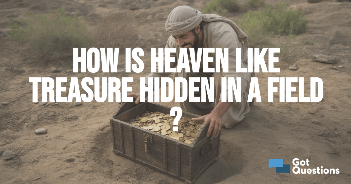 How is heaven like treasure hidden in a field (Matthew 13:44)?