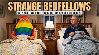 Strange Bedfellows | Does Dr. Craig have to approve gender theorists?