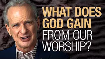 What does God gain from our worship?