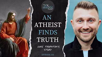 An Atheist Finds Truth - Luke Thornton's Story | Ep. 143