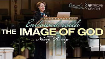 Endowed with the Image of God — Nancy Pearcey