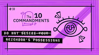 10th Commandment: Do Not Desire Your Neighbor's Possessions